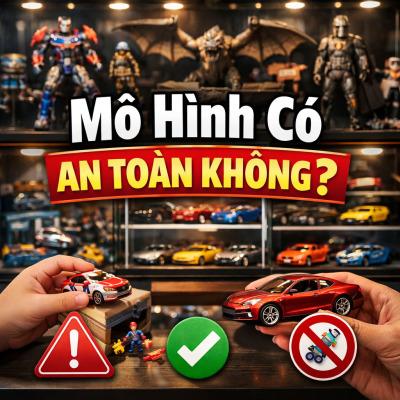 mô hình có an toàn không cho trẻ em khi sử dụng và trưng bày