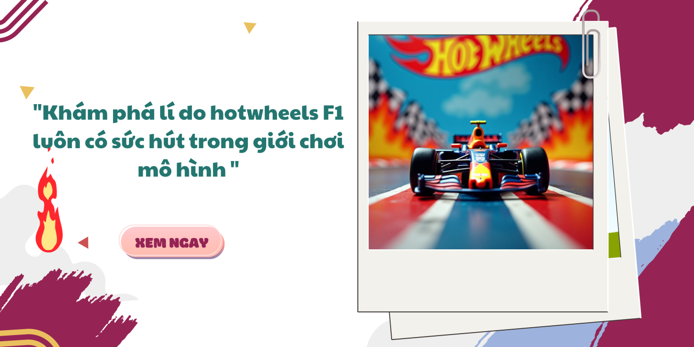 "Khám phá lí do hotwheels F1 luôn có sức hút trong giới chơi mô hình "