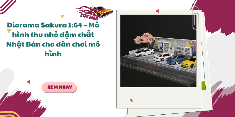 Diorama Sakura 1:64 – Mô hình thu nhỏ đậm chất Nhật Bản cho dân chơi mô hình